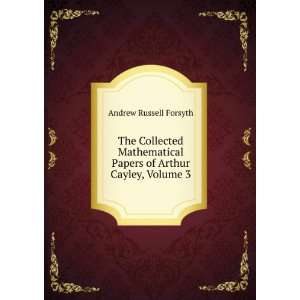   Papers of Arthur Cayley, Volume 3 Andrew Russell Forsyth Books