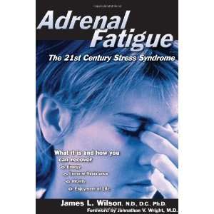  Adrenal Fatigue The 21st Century Stress Syndrome 