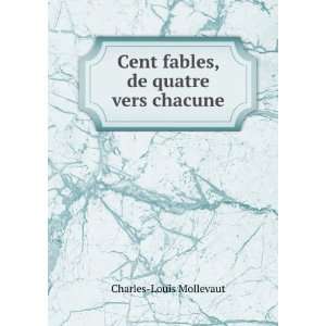    Cent fables, de quatre vers chacune Charles Louis Mollevaut Books
