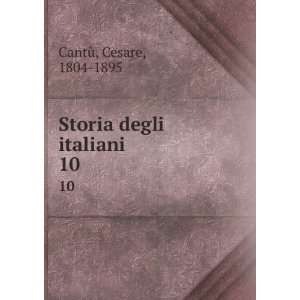    Storia degli italiani. 10: Cesare, 1804 1895 CantÃ¹: Books