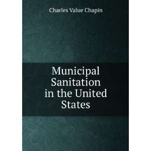   Municipal Sanitation in the United States Charles Value Chapin Books