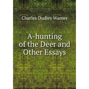   hunting of the Deer and Other Essays Charles Dudley Warner Books