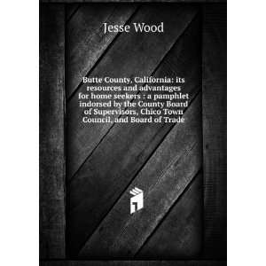   Supervisors, Chico Town Council, and Board of Trade Jesse Wood Books