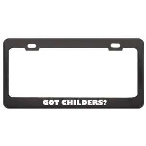 Got Childers? Boy Name Black Metal License Plate Frame Holder Border 