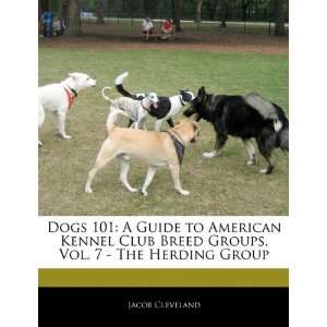 Guide to American Kennel Club Breed Groups, Vol. 7   The Herding Group 
