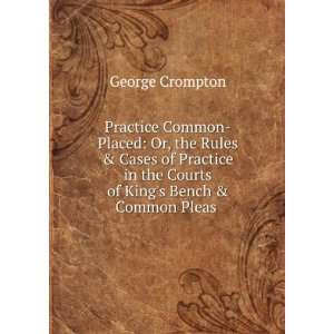   in the Courts of Kings Bench & Common Pleas . George Crompton Books