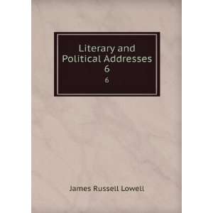  Literary and Political Addresses. 6 James Russell Lowell Books