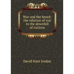  relation of war to the downfall of nations: David Starr Jordan: Books