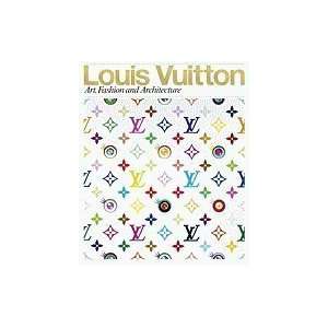 LOUIS VUITTON ART, FASHION AND ARCHITECTURE (HARDCOVER 