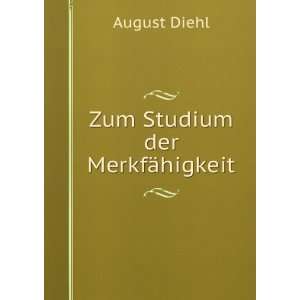  Zum Studium der MerkfÃ¤higkeit August Diehl Books