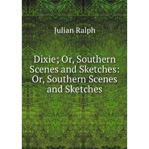  Dixie; Or, Southern Scenes and Sketches Or, Southern 