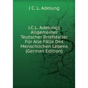  J.C.L. Adelungs Allgemeiner Teutscher Briefsteller FÃ¼r 