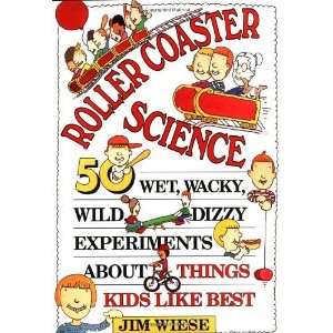  Roller Coaster Science: 50 Wet, Wacky, Wild, Dizzy 