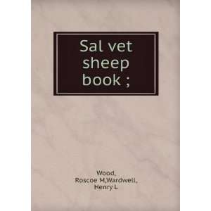    Sal vet sheep book ; Roscoe M,Wardwell, Henry L Wood Books