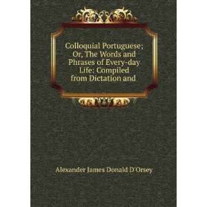   Compiled from Dictation and . Alexander James Donald DOrsey Books