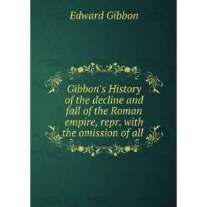   , repr. with the omission of all . Edward Gibbon  Books