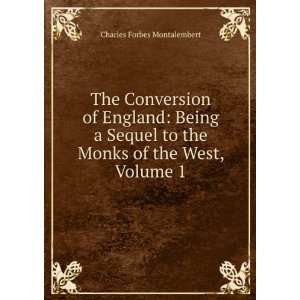 Conversion of England Being a Sequel to the Monks of the West, Volume 