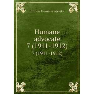   Humane advocate. 7 (1911 1912) Illinois Humane Society Books