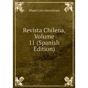   Chilena, Volume 11 (Spanish Edition): Miguel Luis AmunÃ¡tegui: Books