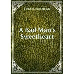  A Bad Mans Sweetheart Edmund Ernest Sheppard Books