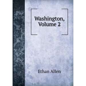  Washington, Volume 2 Ethan Allen Books