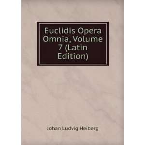   Opera Omnia, Volume 7 (Latin Edition) Johan Ludvig Heiberg Books
