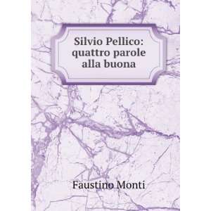    Silvio Pellico: quattro parole alla buona: Faustino Monti: Books
