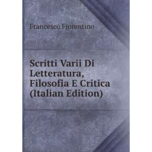   , Filosofia E Critica (Italian Edition) Francesco Fiorentino Books
