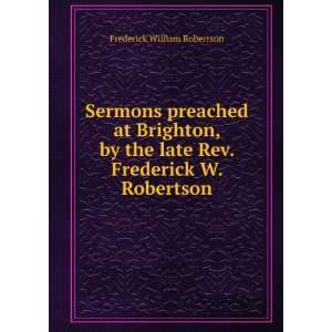   late Rev. Frederick W. Robertson Frederick William Robertson Books