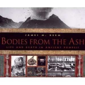  Bodies From the Ash: Life and Death in Ancient Pompeii 