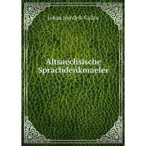    Altsaechsische Sprachdenkmaeler Johan Hendrik GallÃ©e Books