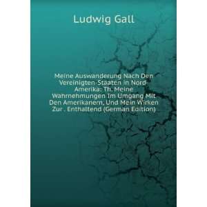   Und Mein Wirken Zur . Enthaltend (German Edition) Ludwig Gall Books
