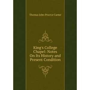  Kings College Chapel Notes On Its History and Present 