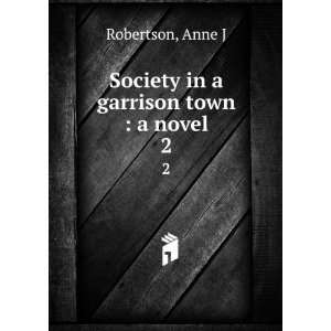  Society in a garrison town  a novel. 2 Anne J Robertson Books