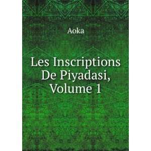  Les Inscriptions De Piyadasi, Volume 1 Aoka Books