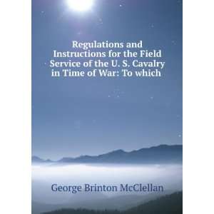   Cavalry in Time of War To which . George Brinton McClellan Books
