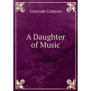  A Daughter of Music Gertrude Colmore Books