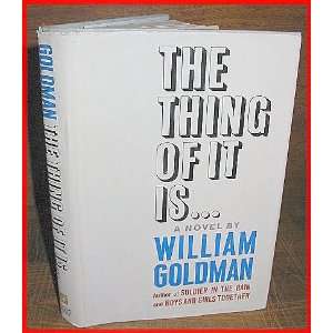  The Thing of It Is. William Goldman Books