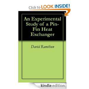An Experimental Study of a Pin Fin Heat Exchanger David Ramthun 
