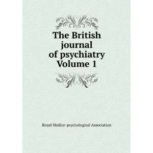  The British journal of psychiatry Volume 1: Royal Medico 
