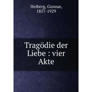    TragÃ¶die der Liebe  vier Akte Gunnar, 1857 1929 Heiberg Books