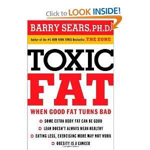 Toxic Fat When Good Fat Turns Bad and over one million other books 
