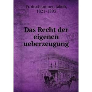   Recht der eigenen ueberzeugung Jakob, 1821 1893 Frohschammer Books