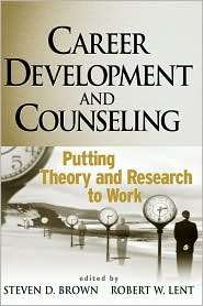 Career Development and Counseling Putting Theory and Research to Work 