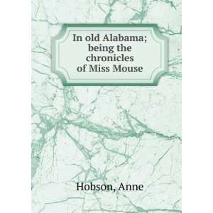   In old Alabama; being the chronicles of Miss Mouse Anne Hobson Books