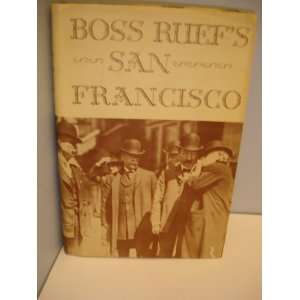 Boss Ruefs San Francisco The Story of the Union Labor Party, Big 
