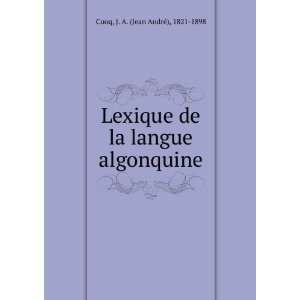   de la langue algonquine J. A. (Jean AndrÃ©), 1821 1898 Cuoq Books