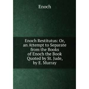   Books of Enoch the Book Quoted by St. Jude, by E. Murray Enoch Books