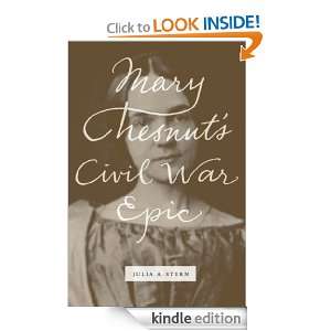 Mary Chesnuts Civil War Epic Julia A. Stern  Kindle 