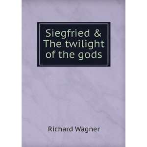    Siegfried & The twilight of the gods Richard Wagner Books